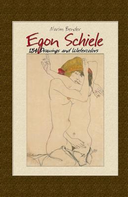 Egon Schiele: 154 Drawings and Watercolors - Narim Bender
