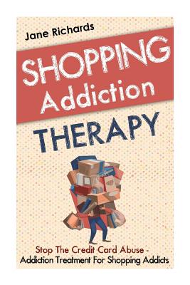 Shopping Addiction Therapy: Stop The Credit Card Abuse - Addiction Treatment For Shopping Addicts - Jane Richards