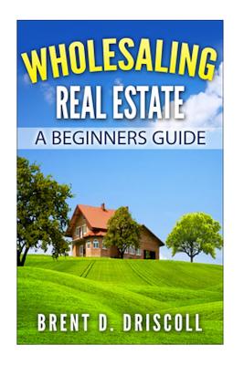 Wholesaling Real Estate: A Beginners Guide - Brent Driscoll
