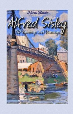 Alfred Sisley: 170 Paintings and Drawings - Narim Bender