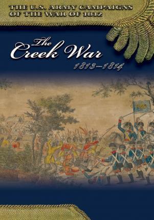 The Creek War 1813-1814 - Center Of Military History United States