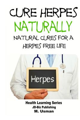 Cure Herpes Naturally - Natural Cures for a Herpes Free Life - M. Usman