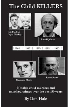 Coperta cărții 'The Child Killers: Notable child murders over the past 50 years - Don Hale'