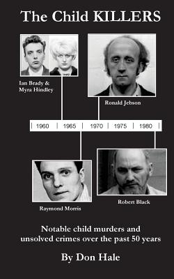 Coperta cărții 'The Child Killers: Notable child murders over the past 50 years - Don Hale'