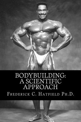 Bodybuilding: A Scientific Approach - Frederick C. Hatfield Ph. D.