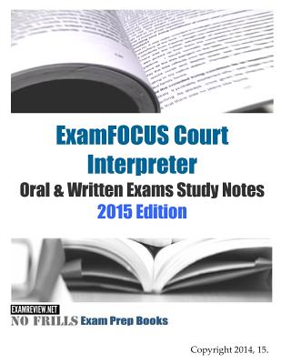 ExamFOCUS Court Interpreter Oral & Written Exams Study Notes 2015 - Examreview