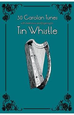 Coperta cărții '30 Carolan Tunes with Sheet Music and Fingering for Tin Whistle - Stephen Ducke'