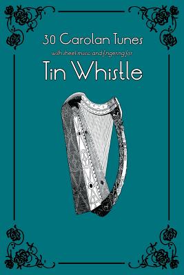30 Carolan Tunes with Sheet Music and Fingering for Tin Whistle - Stephen Ducke
