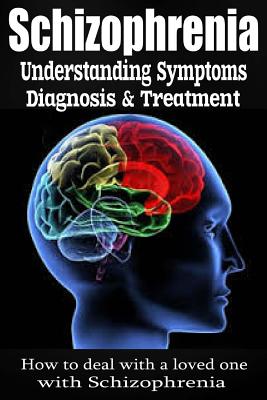 Schizophrenia: Understanding Symptoms Diagnosis & Treatment - Anthony Wilkenson