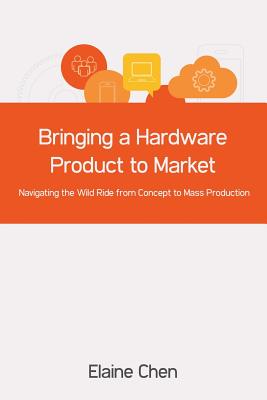 Bringing a Hardware Product to Market: Navigating the Wild Ride from Concept to Mass Production - Elaine Chen