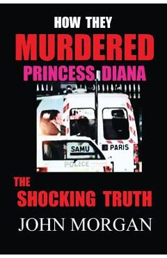 Coperta cărții 'How They Murdered Princess Diana: The Shocking Truth - John Morgan'