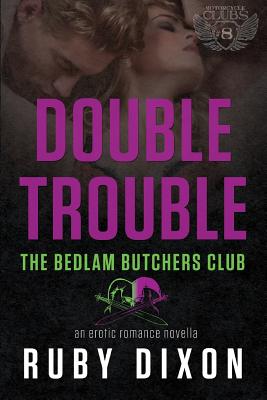 Double Trouble: A Bedlam Butchers MC Romance - Ruby Dixon