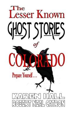 The Lesser Known Ghost Stories of Colorado Book 1 and 2 - Robert Neal Catron
