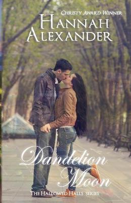 Dandelion Moon: Book 2 of the Hallowed Halls series - Hannah Alexander