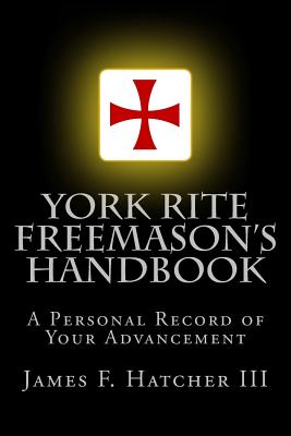 York Rite Freemason's Handbook - James F. Hatcher Iii