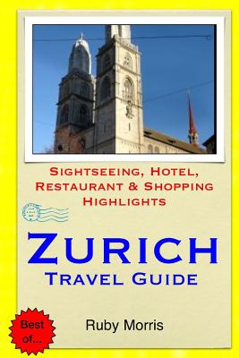 Zurich Travel Guide: Sightseeing, Hotel, Restaurant & Shopping Highlights - Ruby Morris