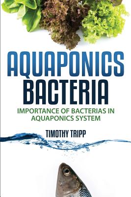 Aquaponics Bacteria: Importance of Bacterias in Aquaponics System - Timothy Tripp