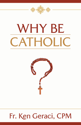 Why Be Catholic - Ken Geraci