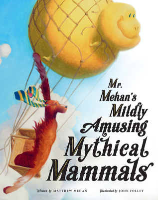 Mr. Mehan's Mildly Amusing Mythical Mammals - Matthew Mehan