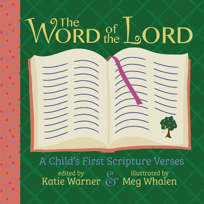The Word of the Lord: A Child's First Scripture Verses - Katie Warner