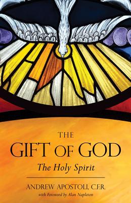 The Gift of God: The Holy Spirit - Andrew Apostoli Cfr