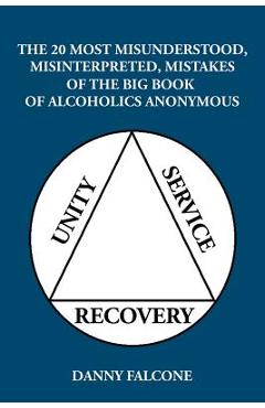 Poza produsului The 20 Most Misunderstood, Misinterpreted, Mistakes: Of the Big Book of Alcoholics Anonymous - Danny Falcone