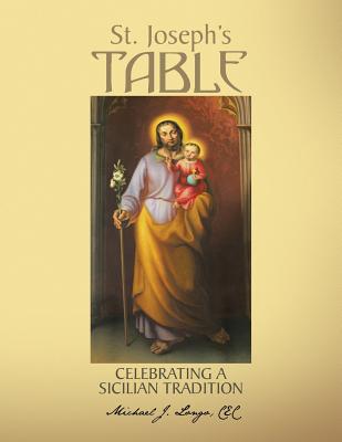 St. Joseph's Table: Celebrating a Sicilian Tradition - Michael J. Longo