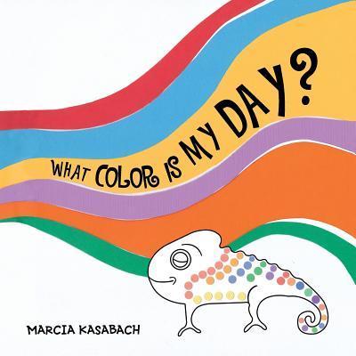 What Color Is My Day? - Marcia Kasabach