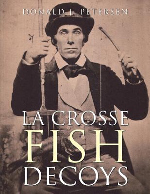 La Crosse Fish Decoys - Donald J. Petersen