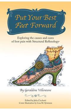 Coperta cărții 'Put Your Best Feet Forward: Exploring the Causes and Cures of Foot Pain with Structural Reflexology(R) - Geraldine'