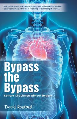 Bypass the Bypass: Restore Circulation Without Surgery - David Rowland
