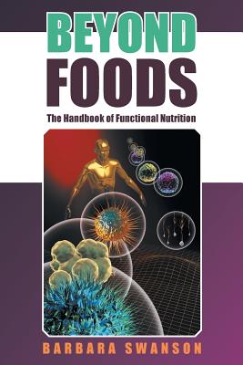 Beyond Foods: The Handbook of Functional Nutrition - Barbara Swanson
