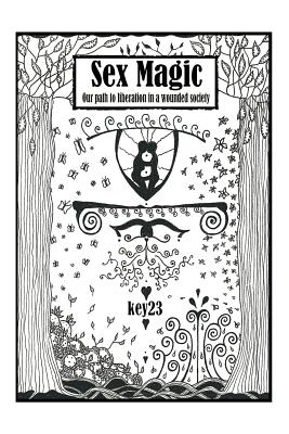 Sex Magic/ The guide: Our path to liberation in a wounded society - Key23