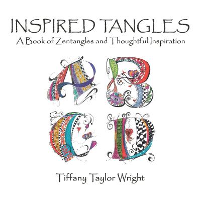 Inspired Tangles A Book of Zentangles and Thoughtful Inspiration - Tiffany Wright