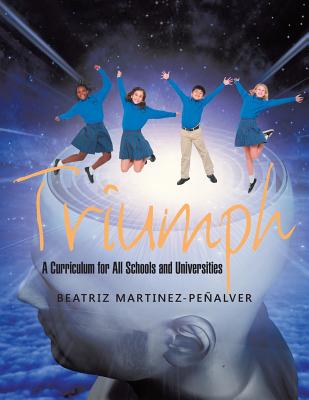Triumph: A Curriculum for All Schools and Universities - Beatriz Martinez-peñalver