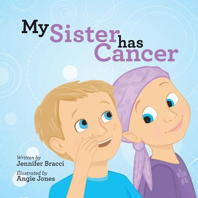 My Sister Has Cancer - Jennifer Bracci