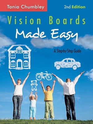 Vision Boards Made Easy: A Step-By-Step Guide - Tania Chumbley
