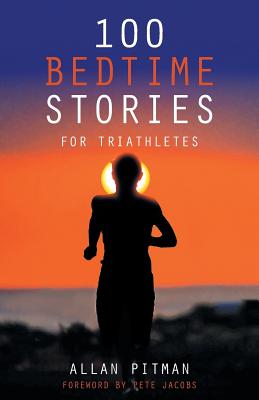 100 Bedtime Stories for Triathletes - Allan Pitman