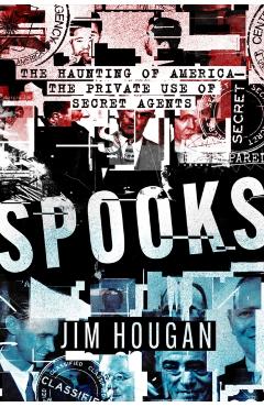 Spooks: The Haunting of America--The Private Use of Secret Agents - Jim Hougan