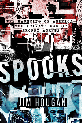 Spooks: The Haunting of America--The Private Use of Secret Agents - Jim Hougan