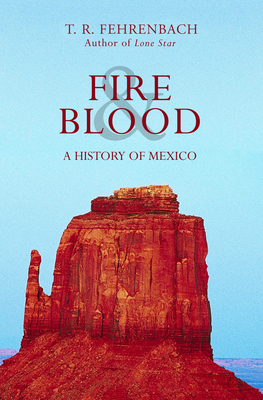 Fire & Blood: A History of Mexico - T. R. Fehrenbach
