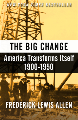 The Big Change: America Transforms Itself, 1900-1950 - Frederick Lewis Allen
