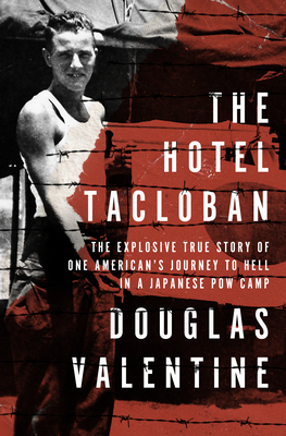 The Hotel Tacloban: The Explosive True Story of One American's Journey to Hell in a Japanese POW Camp - Douglas Valentine
