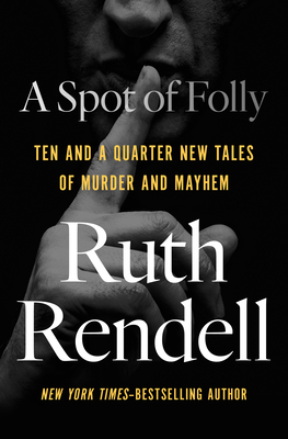 A Spot of Folly: Ten and a Quarter New Tales of Murder and Mayhem - Ruth Rendell