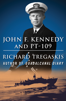 John F. Kennedy and Pt-109 - Richard Tregaskis