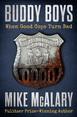 Buddy Boys: When Good Cops Turn Bad - Mike Mcalary