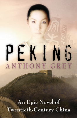 Peking: An Epic Novel of Twentieth-Century China - Anthony Grey