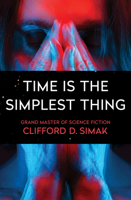 Time Is the Simplest Thing - Clifford D. Simak