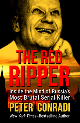The Red Ripper: Inside the Mind of Russia's Most Brutal Serial Killer - Peter Conradi