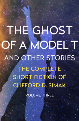 The Ghost of a Model T: And Other Stories - Clifford D. Simak